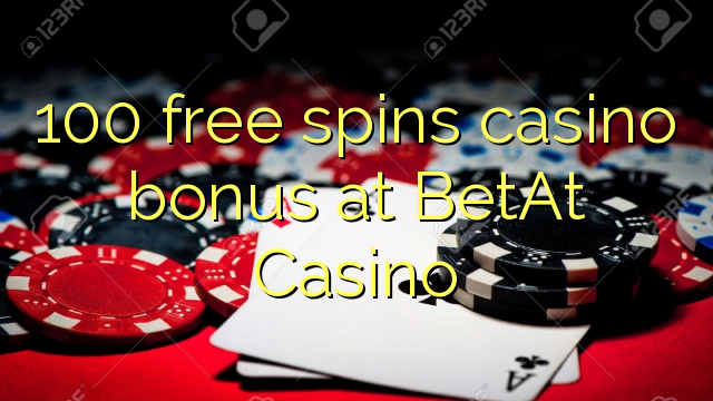 100 free spins casino bonus at BetAt Casino