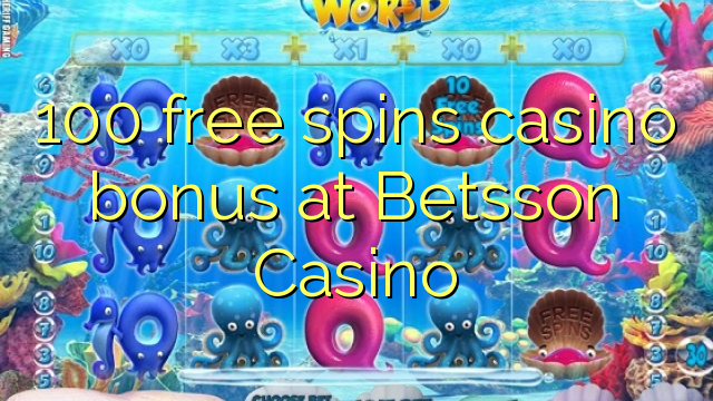 100 free spins casino bonus at Betsson Casino