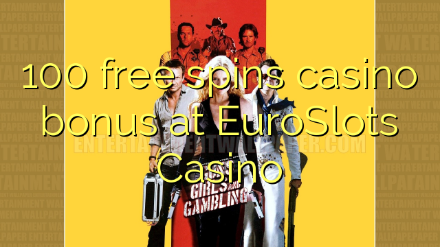 100 senza spins Bonus Casinò à EuroSlots Casino