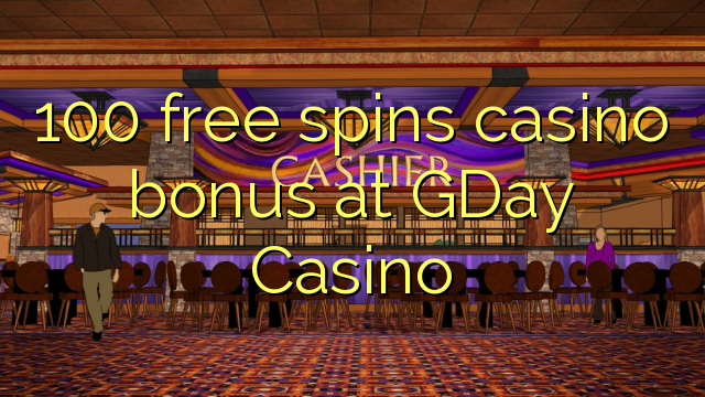 100 ufulu amanena kasino bonasi pa GDay Casino