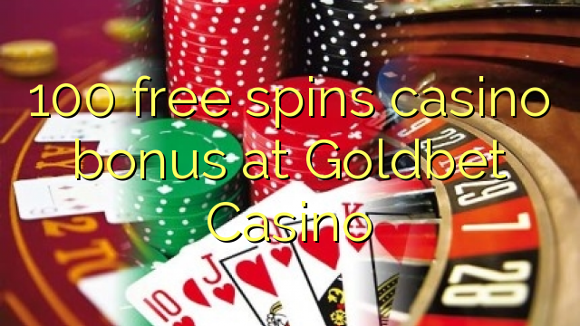 100 free spins casino bonus at Goldbet Casino