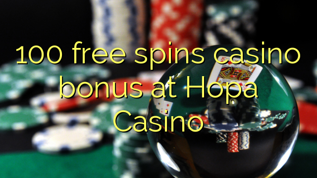 100 free spins casino bonus at Hopa Casino