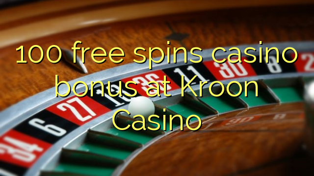 100 bébas spins bonus kasino di Kroon Kasino