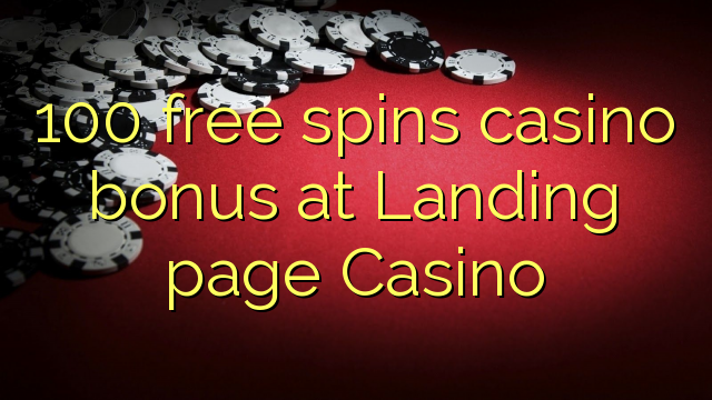 100 free spins casino bonus at Landing page Casino