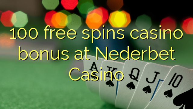 100 free spins casino bonus at Nederbet  Casino