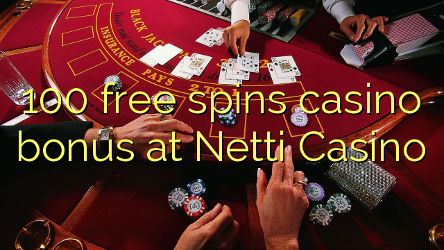100 bezmaksas griezienus kazino bonusu Netti Casino