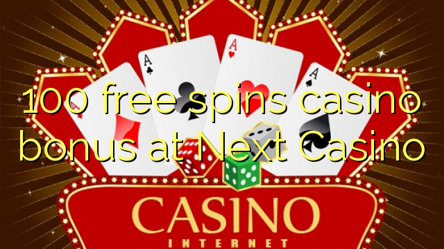 100 free spins casino bonus at Next  Casino