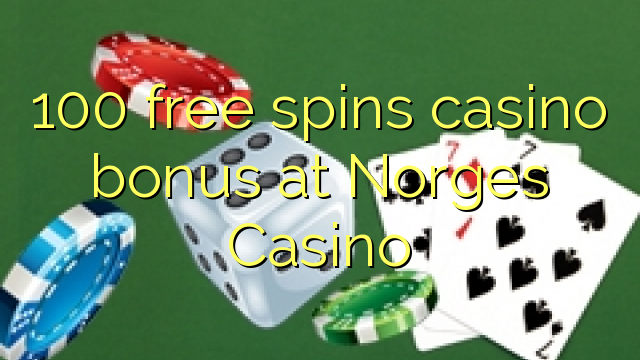 100 free spins casino bonus at Norges Casino