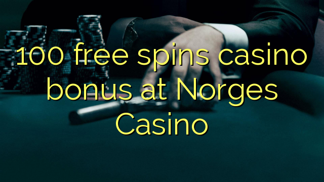 100 free spins casino bonus at Norges Casino