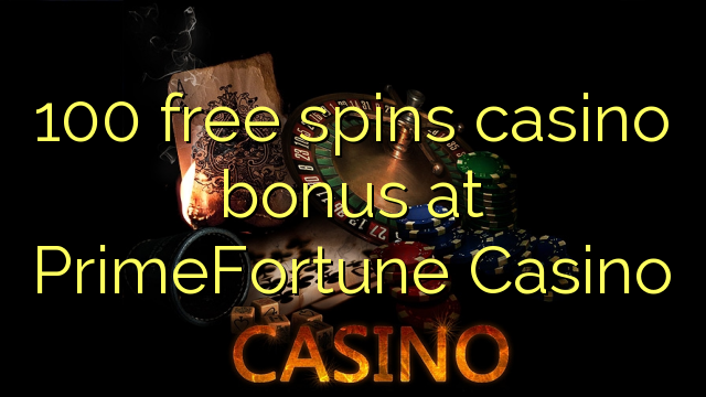 100 слободен врти бонус казино во PrimeFortune Казино