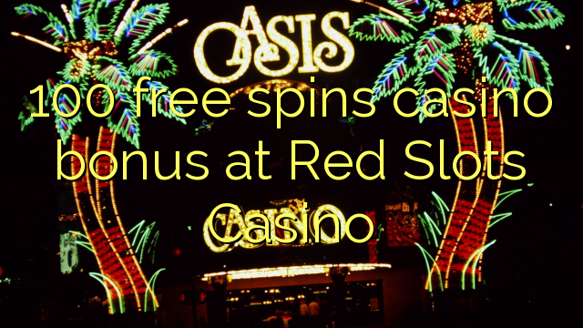 100 free spins casino bonus at Red Slots Casino