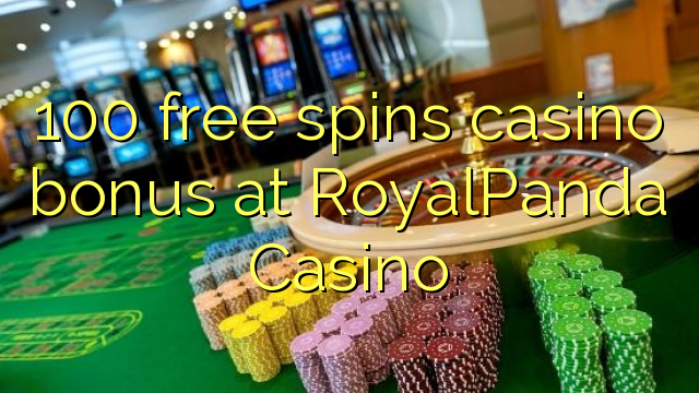 100 free spins casino bonus at RoyalPanda Casino