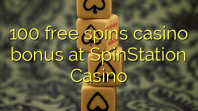 100 free spins casino bonus at SpinStation Casino