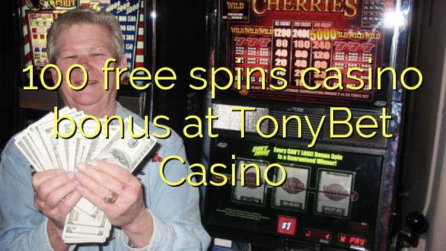 100 free spins casino bonus at TonyBet Casino