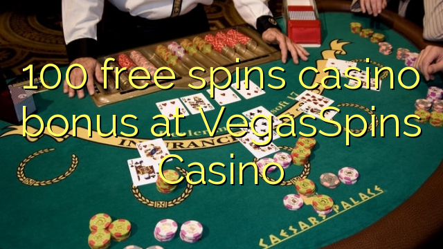 100 free spins casino bonus at VegasSpins Casino