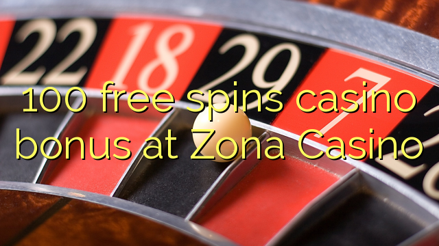 100 free spins casino bonus at Zona  Casino