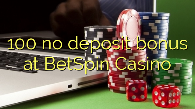 100 no deposit bonus at BetSpin Casino