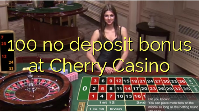 100 no deposit bonus at Cherry Casino