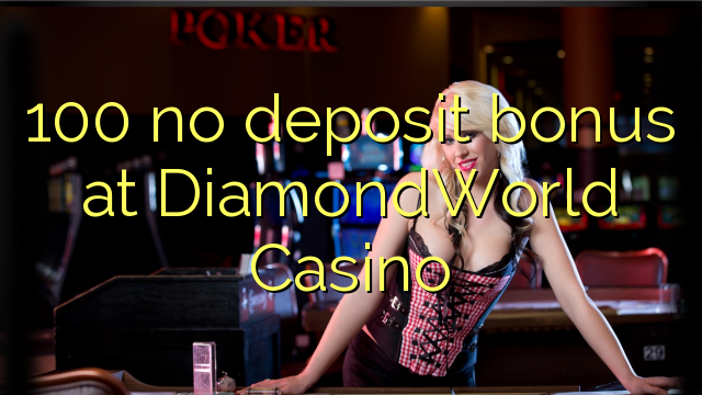 100 sen bonos de depósito no DiamondWorld Casino