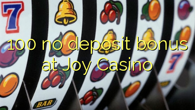100 ບໍ່ມີເງິນຝາກຢູ່ Joy Casino
