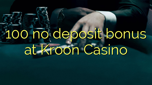 100 no deposit bonus at Kroon Casino