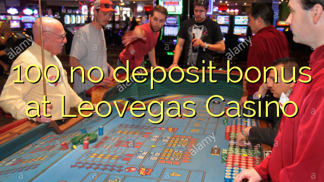 100 ùn Bonus accontu à Leovegas Casino