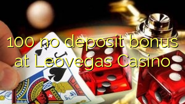 100 no deposit bonus at Leovegas Casino