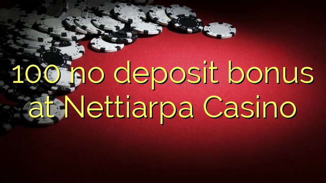 100 euweuh deposit bonus di Nettiarpa Kasino