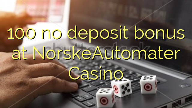 100 no deposit bonus at NorskeAutomater Casino