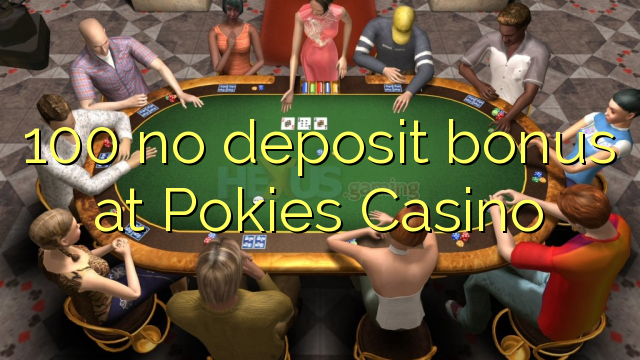 100 no deposit bonus at Pokies Casino