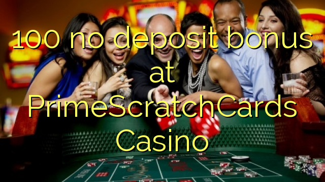 100 ùn Bonus accontu à PrimeScratchCards Casino