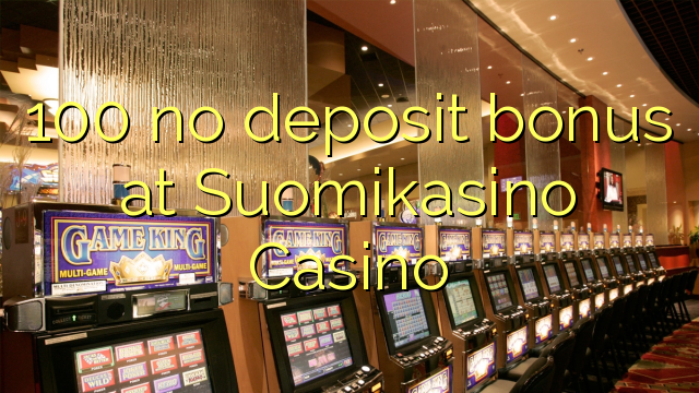100 Suomikasino Casino හි කිසිදු තැන්පතු ප්රසාදයක් නැත