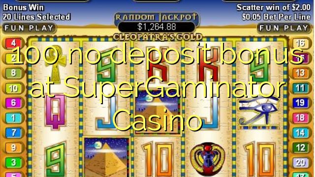 100 eil tasgadh airgid a-bharrachd aig SuperGaminator Casino