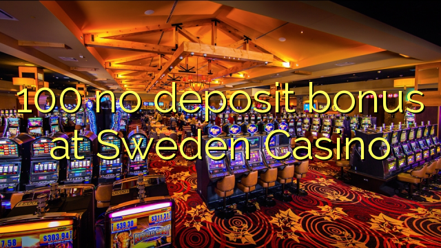 100 Sweden Casino эч кандай аманаты боюнча бонустук