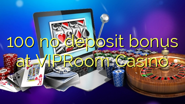 100 no deposit bonus at VIPRoom  Casino