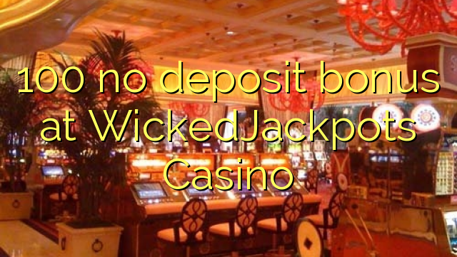100 ບໍ່ມີເງິນຝາກຢູ່ WickedJackpots Casino