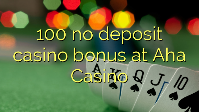 100 no deposit casino bonus at Aha  Casino