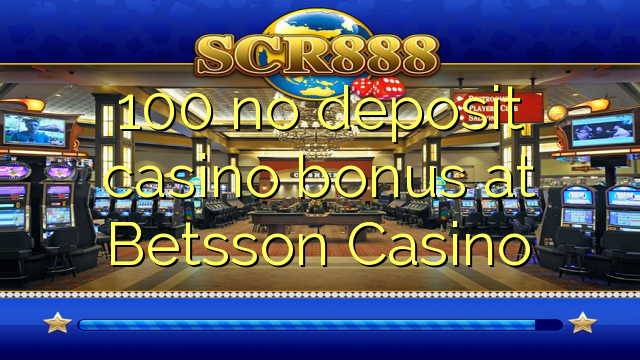 100 no deposit casino bonus at Betsson Casino