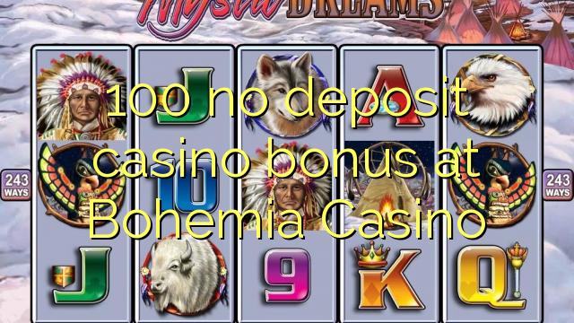 100 no deposit casino bonus at Bohemia Casino