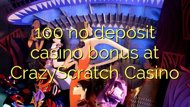 100 palibe gawo kasino bonasi pa CrazyScratch Casino