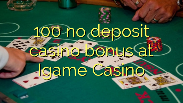 100 no deposit casino bonus at Igame Casino