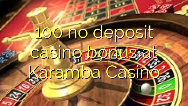 100 no deposit casino bonus at Karamba Casino