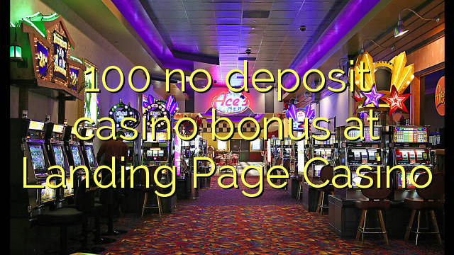 100 No Deposit կազինո բոնուսային է վայրէջք էջ Կազինո