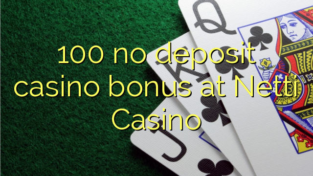 100 euweuh deposit kasino bonus di Netti Kasino