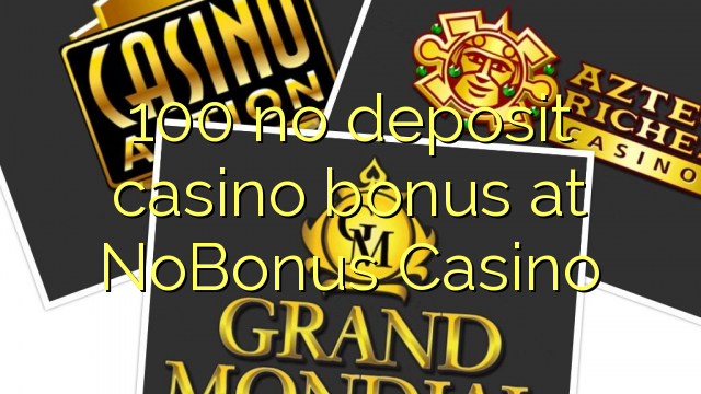 100 no deposit casino bonus at NoBonus  Casino