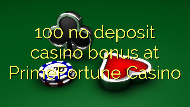 100 no deposit casino bonus at PrimeFortune Casino