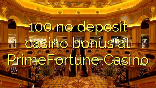 100 PrimeFortune Casino hech depozit kazino bonus
