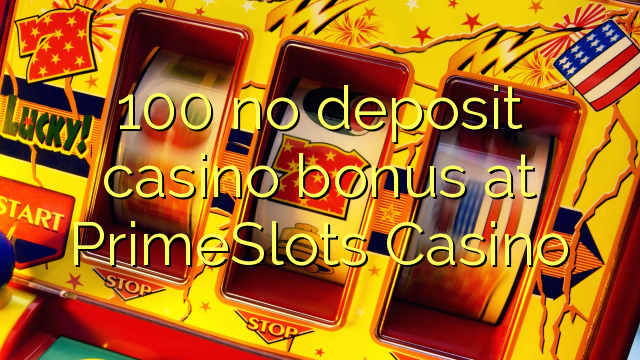 100 nema bonusa za kasino u PrimeSlots Casinou