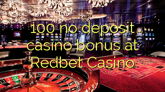 100 walang deposit casino bonus sa Redbet Casino