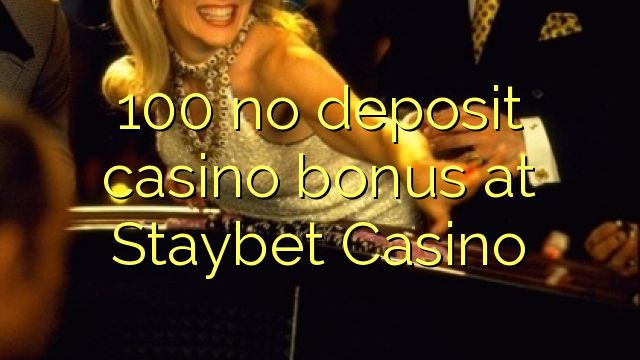 100 Staybet Casino'da no deposit casino bonusu